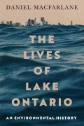 Cover-Bild zum Titel 'The Lives of Lake Ontario' von 'Daniel Macfarlane'