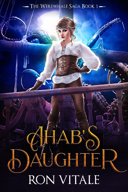 Ahab's Daughter (The Werewhale Saga, #1) - Ron Vitale