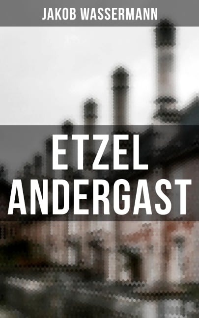 Etzel Andergast - Jakob Wassermann