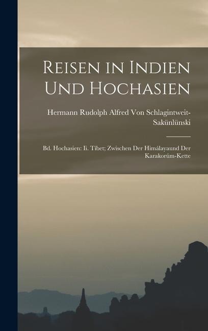 Reisen in Indien Und Hochasien - Hermann von Schlagintweit-Sakünlünski