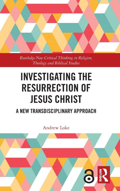 Investigating the Resurrection of Jesus Christ - Andrew Loke