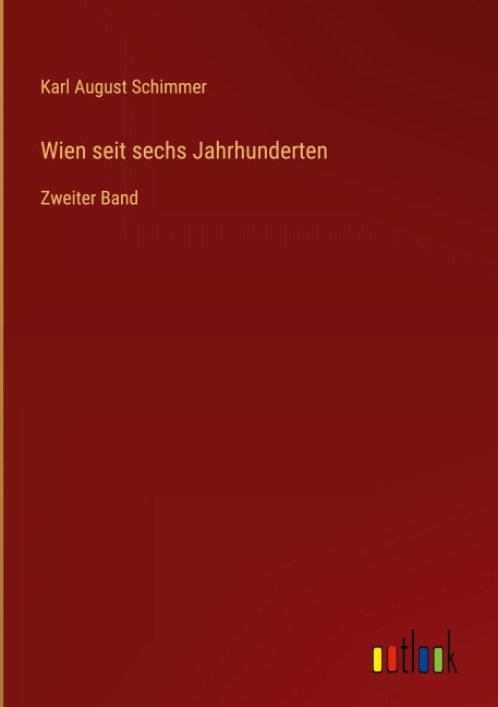 Wien seit sechs Jahrhunderten - Karl August Schimmer