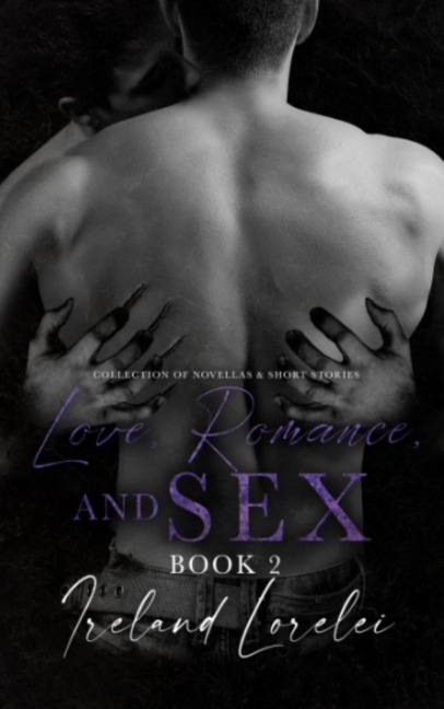 Love, Romance, and SEX Book 2 - Ireland Lorelei