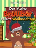 Cover-Bild zum Titel 'Der kleine Brüllbär feiert Weihnachten' von 'Ingrid Uebe'