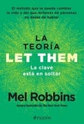 La Teoría Let Them. La Clave Está En Soltar: El Método Que Te Puede Cambiar La Vida Y del Que Millones de Personas No Dejan de Hablar / The Let Them Theory - Mel Robbins