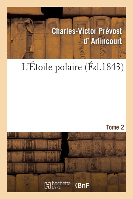 L'Étoile Polaire. Tome 2 - Charles-Victor Prévost D' Arlincourt