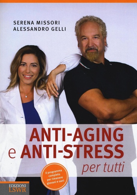 Anti-aging e anti-stress per tutti - Serena Missori, Alessandro Gelli
