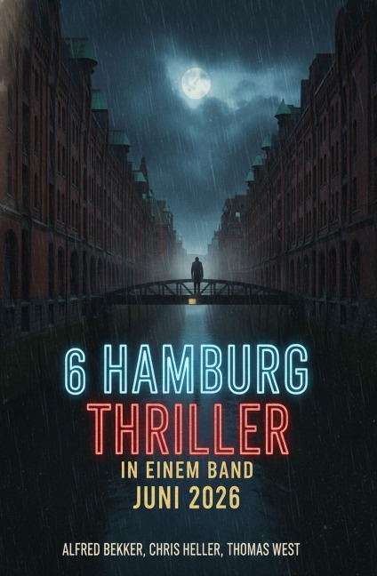 6 Hamburg Thriller in einem Band Juni 2026 - Alfred Bekker, Thomas West, Chris Heller