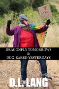 Dragonfly Tomorrows & Dog-eared Yesterdays - D. L. Lang