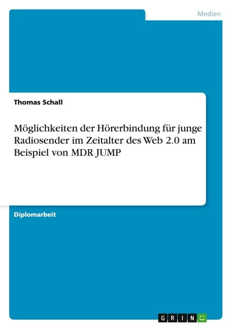 Möglichkeiten der Hörerbindung für junge Radiosender im Zeitalter des Web 2.0 am Beispiel von MDR JUMP - Thomas Schall