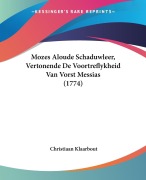 Cover-Bild zum Titel 'Mozes Aloude Schaduwleer, Vertonende De Voortreflykheid Van Vorst Messias (1774)' von 'Christiaan Klaarbout'
