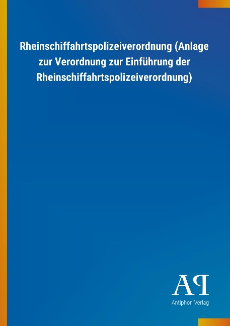 Rheinschiffahrtspolizeiverordnung (Anlage zur Verordnung zur Einführung der Rheinschiffahrtspolizeiverordnung) - 