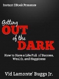 Cover-Bild zum Titel 'Getting Out of the Dark: How to Have a Life Full of Success, Wealth and Happiness' von 'Vid Lamonte' Buggs'