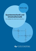 Cover-Bild zum Titel 'Quantenmechanik und Schulmathematik' von 'Markus Vogt'