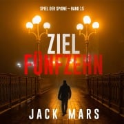 Cover-Bild zum Titel 'Ziel Fünfzehn (Spiel der Spione ¿ Band 15)' von 'Jack Mars'