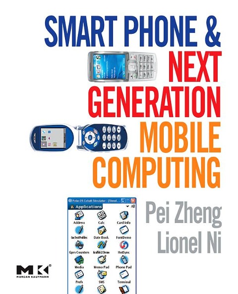 Smart Phone and Next Generation Mobile Computing - Pei Zheng, Lionel Ni