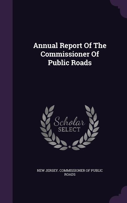 Annual Report Of The Commissioner Of Public Roads - 