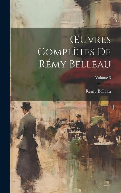 OEuvres Complètes De Rémy Belleau; Volume 3 - Remy Belleau