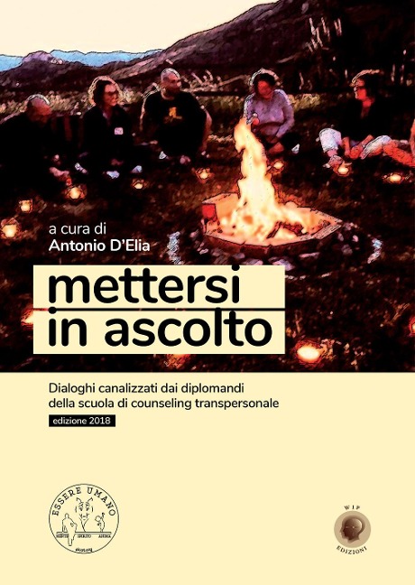 Mettersi in ascolto. Dialoghi canalizzati dai diplomandi della scuola di counseling transpersonale - Antonio D'Elia