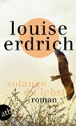 Solange du lebst - Louise Erdrich