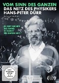 Vom Sinn des Ganzen - Das Netz des Physikers Hans-Peter Dürr - 