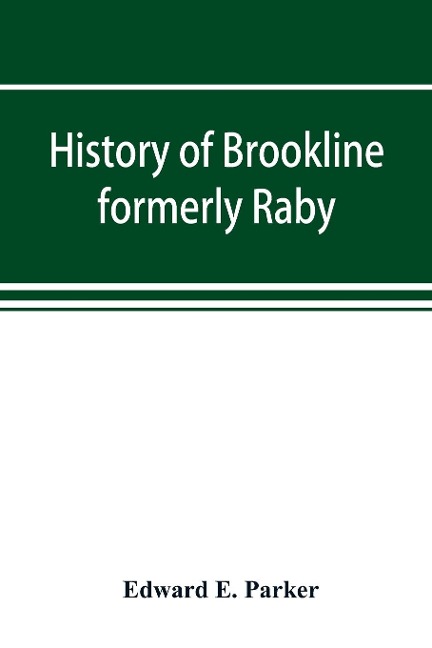 History of Brookline, formerly Raby, Hillsborough County, New Hampshire - Edward E. Parker