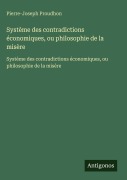 Cover-Bild zum Titel 'Système des contradictions économiques, ou philosophie de la misère' von 'Pierre-Joseph Proudhon'