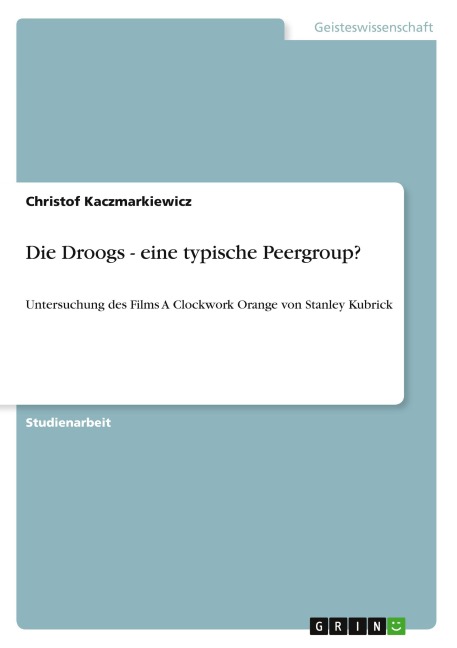 Die Droogs - eine typische Peergroup? - Christof Kaczmarkiewicz