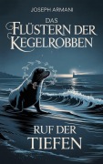 Cover-Bild zum Titel 'Das Flüstern der Kegelrobben: Ruf der Tiefen (Das Flüstern der Kegelrobben, #2)' von 'Joseph Armani'
