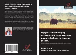 Cover-Bild zum Titel 'Wp¿yw konfliktu mi¿dzy cz¿owiekiem a dzik¿ przyrod¿ na obrze¿ach parku Mwagna (Gabon)' von 'Paulin Kialo, Ida Jilles Bawalo Mbazokouba'