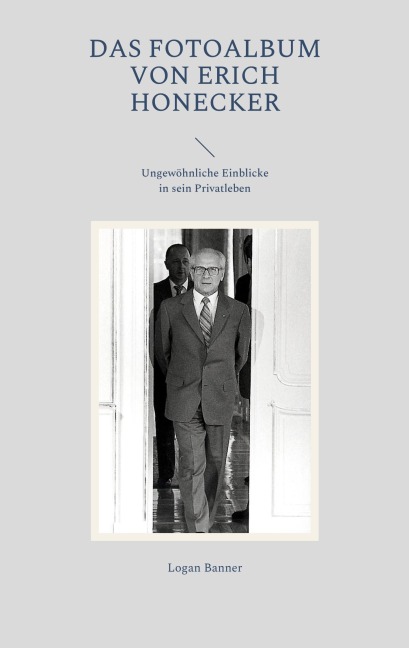 Das Fotoalbum von Erich Honecker - Logan Banner