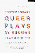 Cover-Bild zum Titel 'Contemporary Queer Plays by Russian Playwrights' von 'Roman Kozyrchikov, Valery Pecheykin, Natalya Milantyeva, Olzhas Zhanaydarov, Vladimir Zaytsev'
