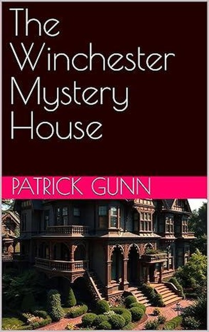 The Winchester Mystery House - Patrick Gunn