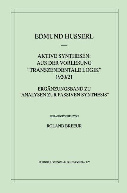 Aktive Synthesen: Aus der Vorlesung "Transzendentale Logik" 1920/21 - Roland Breeur, Edmund Husserl