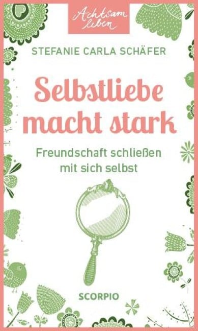 Achtsam leben: Selbstliebe macht stark - Stefanie Carla Schäfer