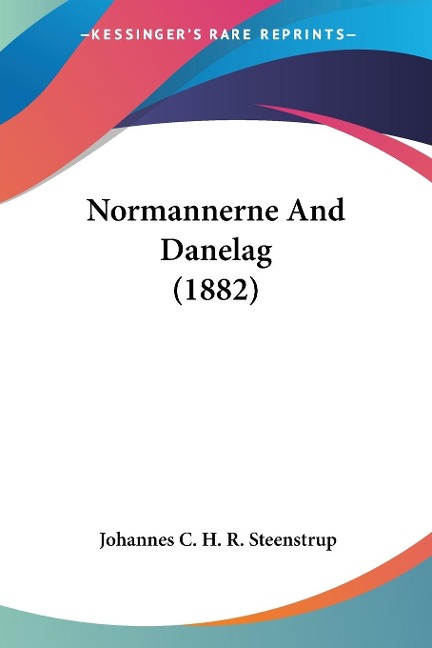 Normannerne And Danelag (1882) - Johannes C. H. R. Steenstrup