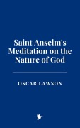 Cover-Bild zum Titel 'Saint Anselm's Meditation on the Nature of God' von 'Oscar Lawson'