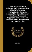 The Scientific American Reference Book; a Compendium of Useful Information, Containing the Complete Census of the United States by Counties ... Patent and Copyright Laws ... Forms for Patents, Caveats, Assignments, and Licenses ... Etc - 