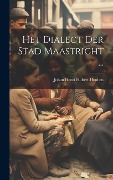 Het Dialect Der Stad Maastricht ... - Johan Henri Hubert Houben