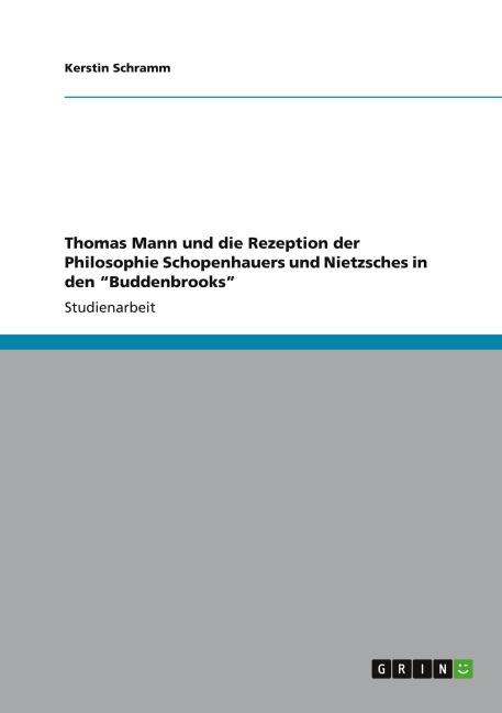 Thomas Mann und die Rezeption der Philosophie Schopenhauers und Nietzsches in den "Buddenbrooks" - Kerstin Schramm