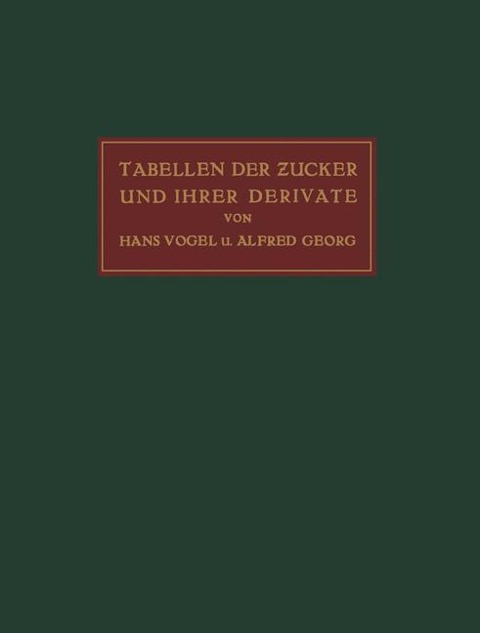 Tabellen der Zucker und Ihrer Derivate - Alfred Georg, Hans Vogel