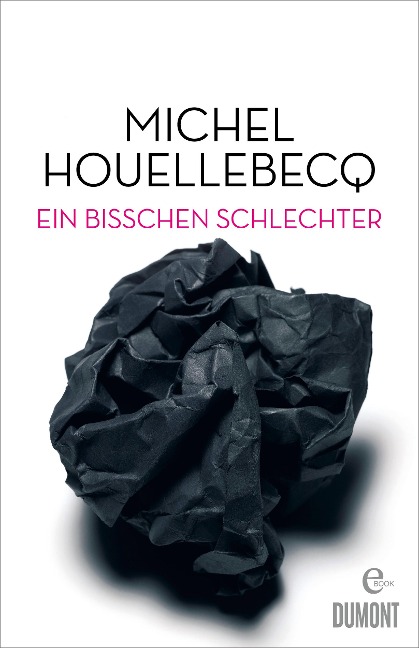Ein bisschen schlechter - Michel Houellebecq