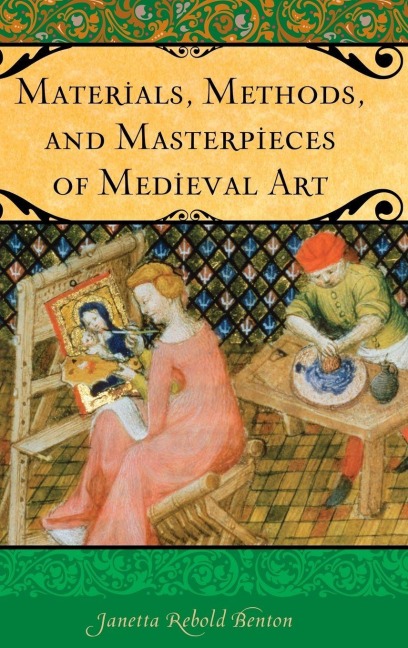 Materials, Methods, and Masterpieces of Medieval Art - Janetta Benton