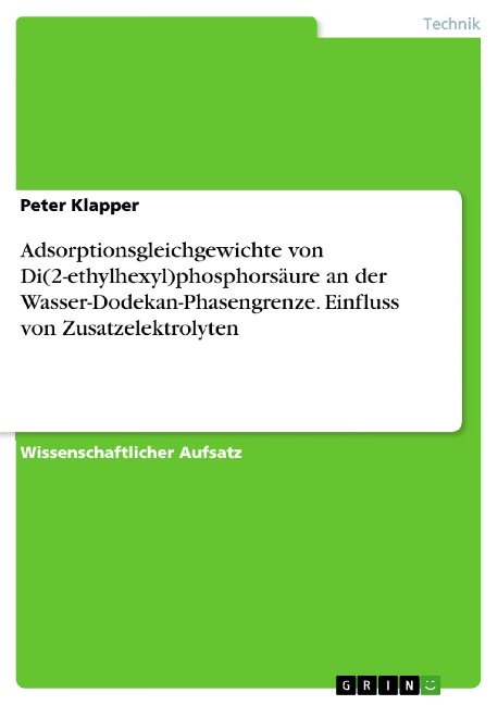 Adsorptionsgleichgewichte von Di(2-ethylhexyl)phosphorsäure an der Wasser-Dodekan-Phasengrenze. Einfluss von Zusatzelektrolyten - Peter Klapper
