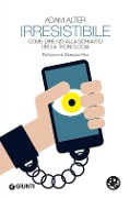 Cover-Bild zum Titel 'Irresistibile. Come dire no alla schiavitù della tecnologia' von 'Adam Alter'