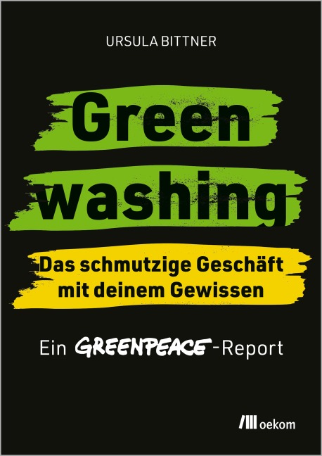 Greenwashing - das schmutzige Geschäft mit deinem Gewissen - Ursula Bittner, Greenpeace