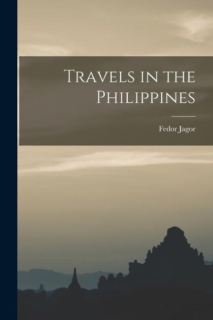 Travels in the Philippines - Fedor Jagor