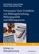 Vermessen? Zum Verhältnis von Bildungsforschung, Bildungspolitik und Bildungspraxis - 