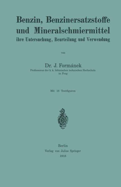 Benzin, Benzinersatzstoffe und Mineralschmiermittel ihre Untersuchung, Beurteilung und Verwendung - J. Formánek
