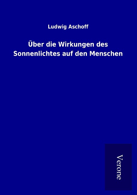 Über die Wirkungen des Sonnenlichtes auf den Menschen - Ludwig Aschoff